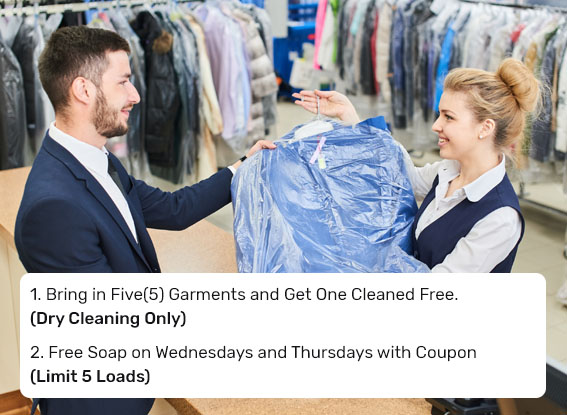 1. Bring in Five(5) Garments and Get One Cleaned Free. (Dry Cleaning Only), 2. Free Soap on Wednesdays and Thursdays with Coupon (Limit 5 Loads)
